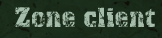 Zone Client&nbsp;